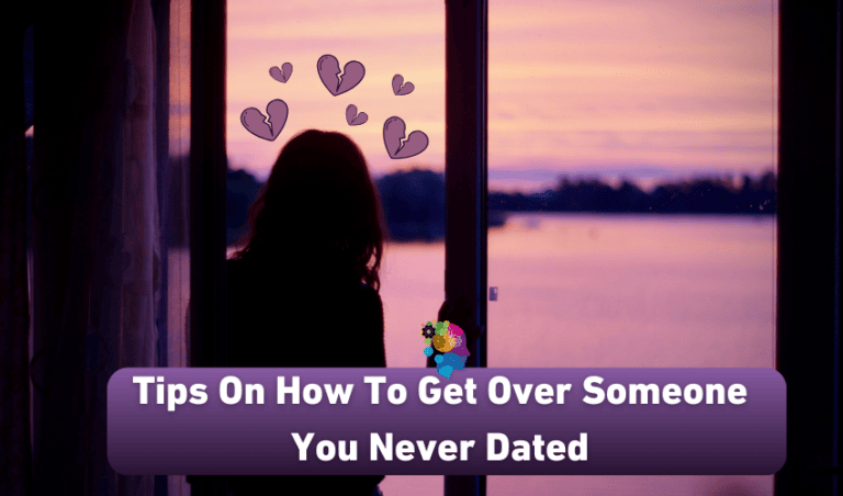 Tips On How To Get Over Someone You Never Dated